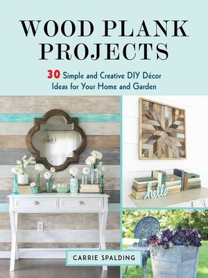 cover image of Wood Plank Projects: 30 Simple and Creative DIY Décor Ideas for Your Home and Garden